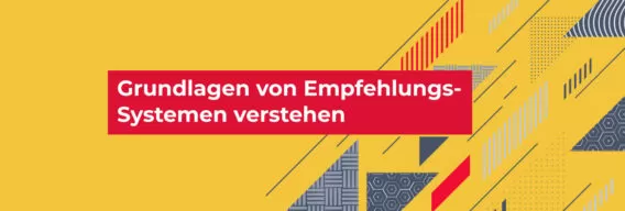 Grundlagen von Empfehlungssystemen verstehen